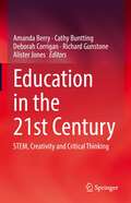 Education in the 21st Century: STEM, Creativity and Critical Thinking