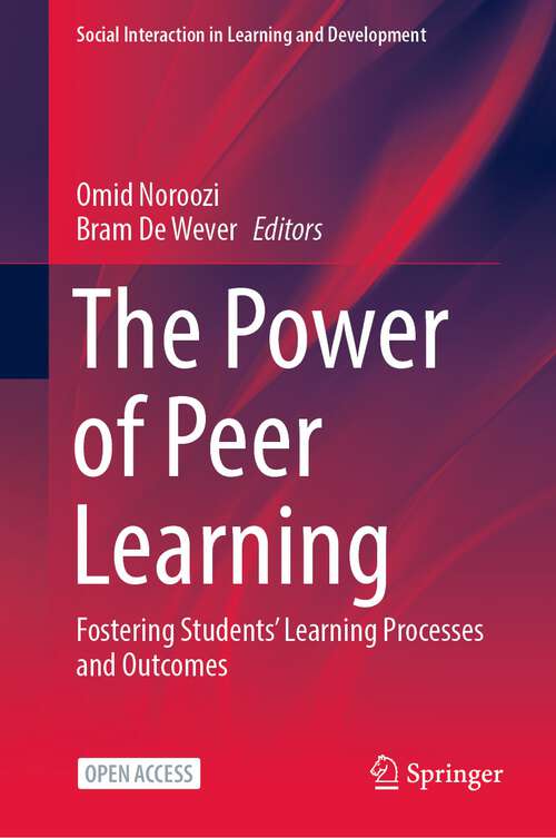 Book cover of The Power of Peer Learning: Fostering Students’ Learning Processes and Outcomes (1st ed. 2023) (Social Interaction in Learning and Development)