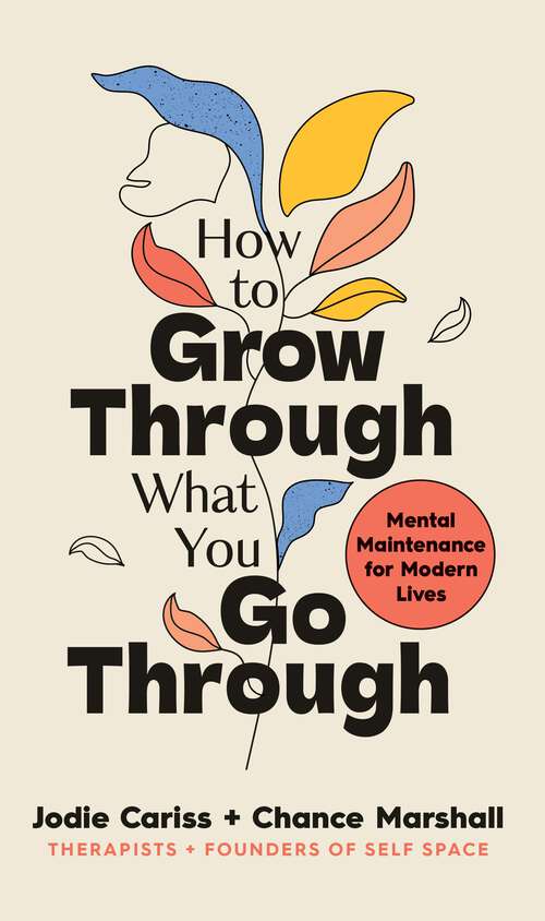 Book cover of How to Grow Through What You Go Through: Mental maintenance for modern lives