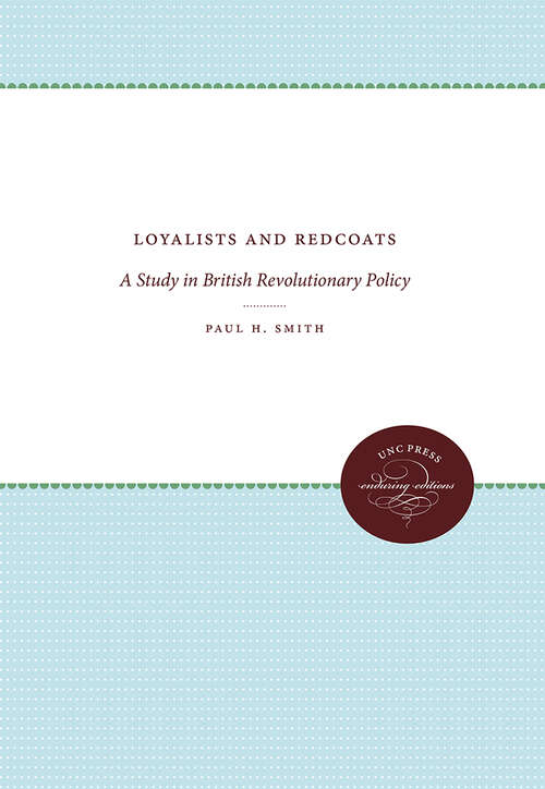 Book cover of Loyalists and Redcoats: A Study in British Revolutionary Policy