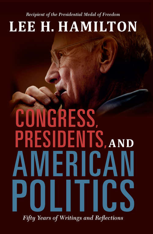 Congress, Presidents, and American Politics: Fifty Years of Writings and Reflections