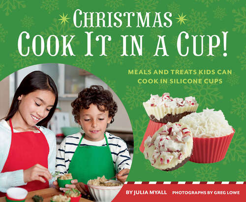 Book cover of Christmas Cook It in a Cup!: Meals And Treats Kids Can Cook In Silicone Cups