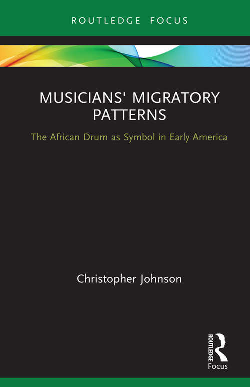 Musicians' Migratory Patterns: The African Drum As Symbol In Early America (CMS Cultural Expressions in Music)