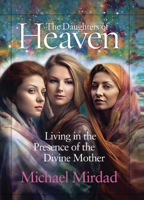 Book cover of The Daughters of Heaven: Living in the Presenceof the Divine Mother