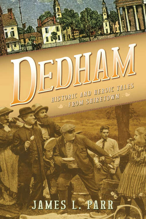 Book cover of Dedham: Historic and Heroic Tales from Shiretown