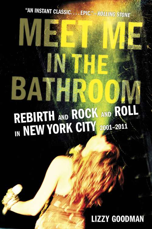 Book cover of Meet Me in the Bathroom: Rebirth and Rock and Roll in New York City 2001-2011