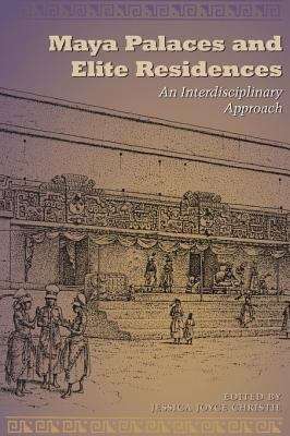 Maya Palaces and Elite Residences: An Interdisciplinary  Approach
