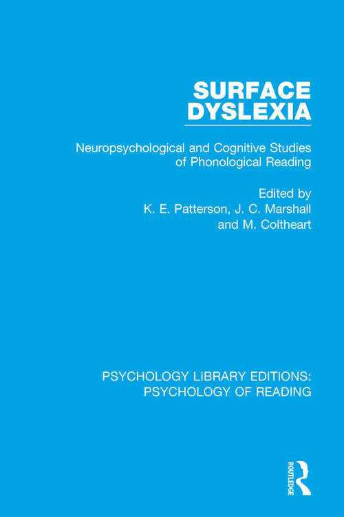 Surface Dyslexia: Neuropsychological and Cognitive Studies of Phonological Reading (Psychology Library Editions: Psychology of Reading #8)