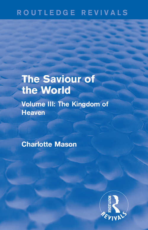The Saviour of the World: Volume III: The Kingdom of Heaven (Routledge Revivals)