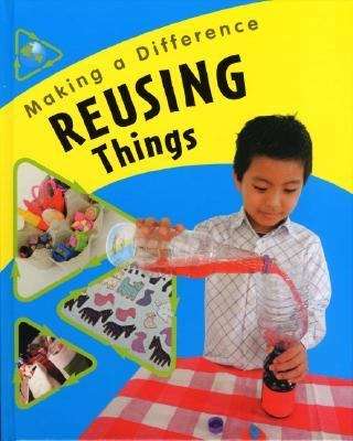 Book cover of Reusing Things (Making a Difference)