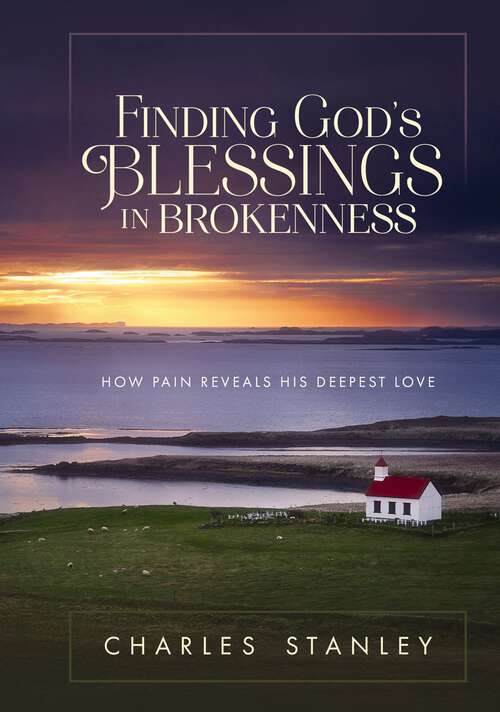 Book cover of Finding God's Blessings in Brokenness: How Pain Reveals His Deepest Love