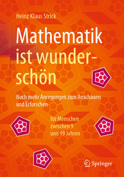 Book cover of Mathematik ist wunderschön: Noch mehr Anregungen zum Anschauen und Erforschen für Menschen zwischen 9 und 99 Jahren (2. Aufl. 2020)