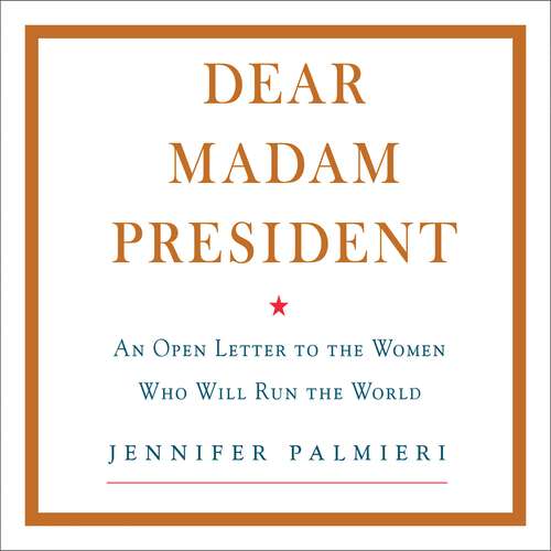Book cover of Dear Madam President: An Open Letter to the Women Who Will Run the World