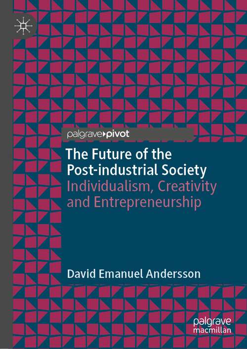 Book cover of The Future of the Post-industrial Society: Individualism, Creativity and Entrepreneurship (1st ed. 2023) (Palgrave Studies in Classical Liberalism)