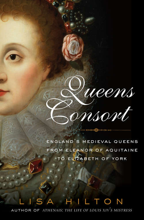 Book cover of Queens Consort: England's Medieval Queens from Eleanor of Aquitaine to Elizabeth of York