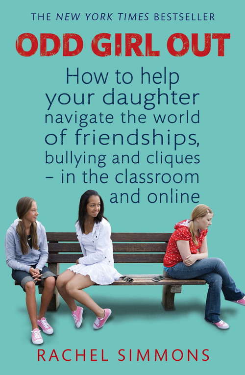 Book cover of Odd Girl Out: How to help your daughter navigate the world of friendships, bullying and cliques - in the classroom and online