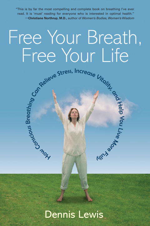 Book cover of Free Your Breath, Free Your Life: How Conscious Breathing Can Relieve Stress, Increase Vitality, and Help You Live  More Fully