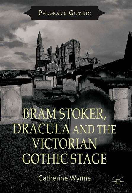 Bram Stoker, Dracula and the Victorian Gothic Stage