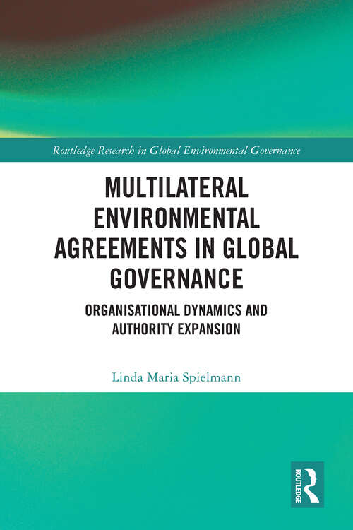 Book cover of Multilateral Environmental Agreements in Global Governance: Organisational Dynamics and Authority Expansion (1) (Routledge Research in Global Environmental Governance)