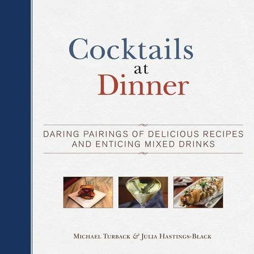 Book cover of Cocktails at Dinner: Daring Pairings of Delicious Dishes and Enticing Mixed Drinks