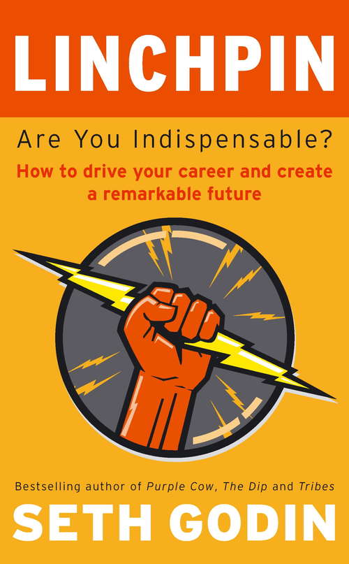 Book cover of Linchpin: Are You Indispensable? How to drive your career and create a remarkable future
