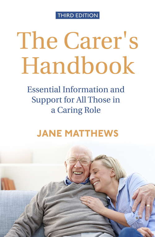 The Carer's Handbook 3rd Edition: Essential Information and Support for All Those in a Caring Role