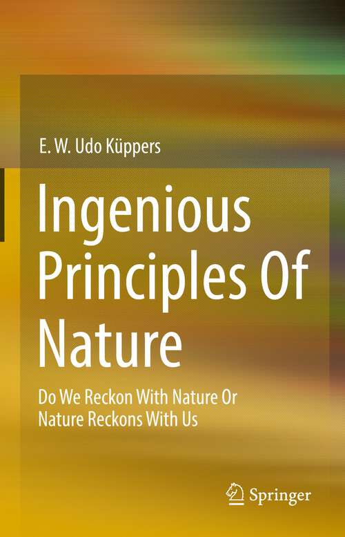 Ingenious Principles of Nature: Do We Reckon With Nature Or Nature Reckons With Us