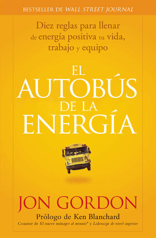 Book cover of El Bus de la Energía: Diez Reglas Para Llenar de Energía Positiva tu Vida (Jon Gordon)