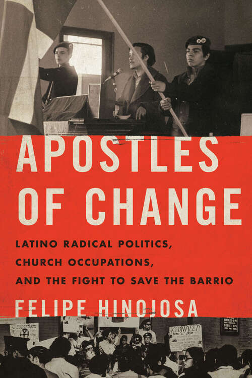 Book cover of Apostles of Change: Latino Radical Politics, Church Occupations, and the Fight to Save the Barrio