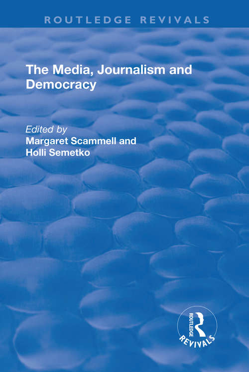 The Media, Journalism and Democracy (The\international Library Of Politics And Comparative Government Ser. #14)