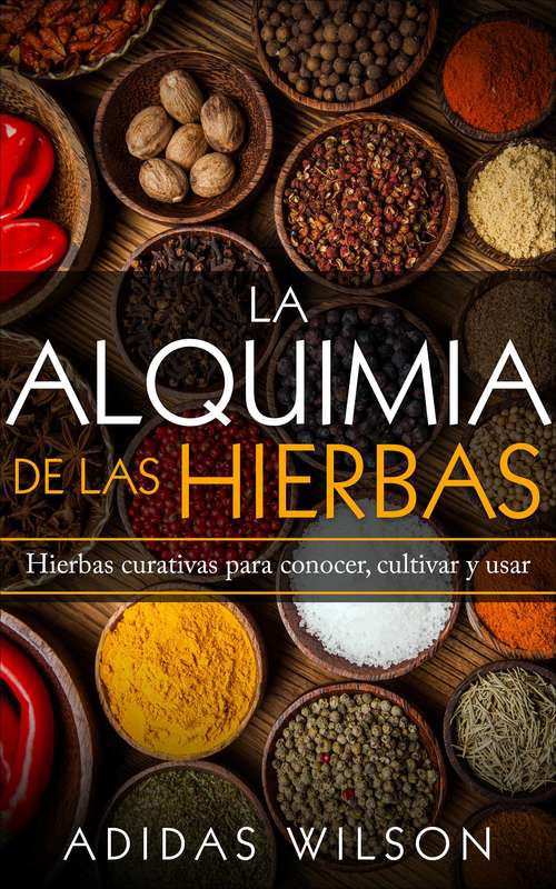 Book cover of La alquimia de las hierbas: hierbas curativas para conocer, cultivar y usar