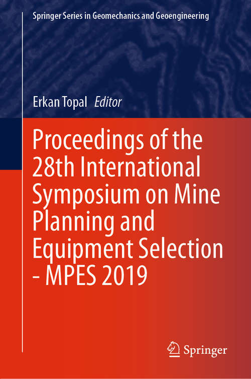 Book cover of Proceedings of the 28th International Symposium on Mine Planning and Equipment Selection - MPES 2019 (1st ed. 2020) (Springer Series in Geomechanics and Geoengineering)