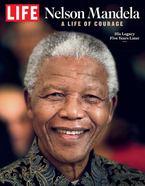Book cover of LIFE Nelson Mandela: A Life of Courage