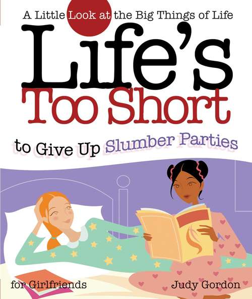 Book cover of Life's Too Short to Give Up Slumber Parties