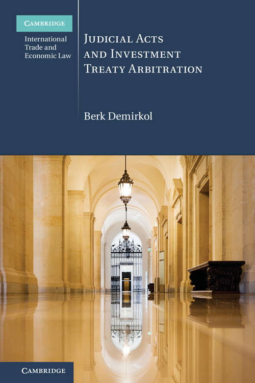 Book cover of Cambridge International Trade and Economic Law: Judicial Acts and Investment Treaty Arbitration (Cambridge International Trade and Economic Law)