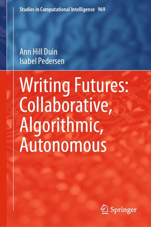 Writing Futures: Collaborative, Algorithmic, Autonomous (Studies in Computational Intelligence #969)