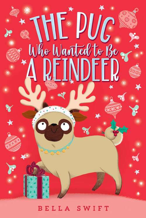 Book cover of The Pug Who Wanted to Be a Reindeer (The Pug Who Wanted to Be)
