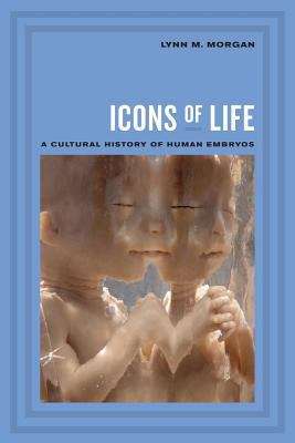 Book cover of Icons of Life: A Cultural History of Human Embryos