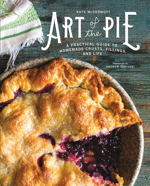 Book cover of Art of the Pie: A Practical Guide to Homemade Crusts, Fillings, and Life