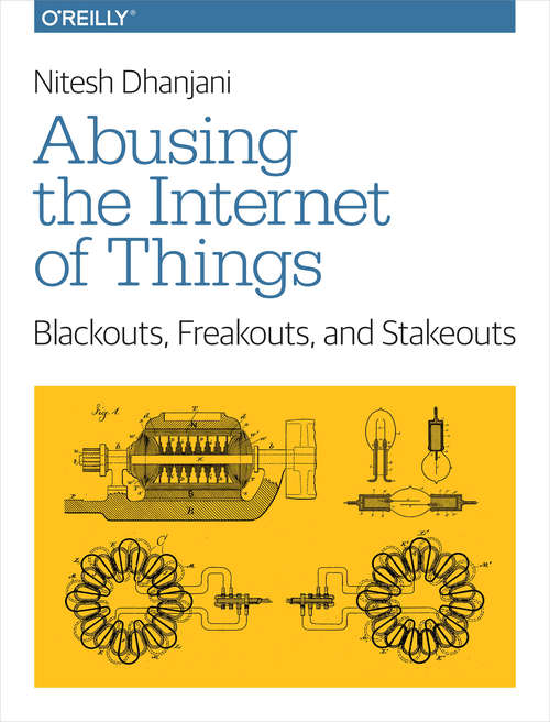 Book cover of Abusing the Internet of Things: Blackouts, Freakouts, and Stakeouts