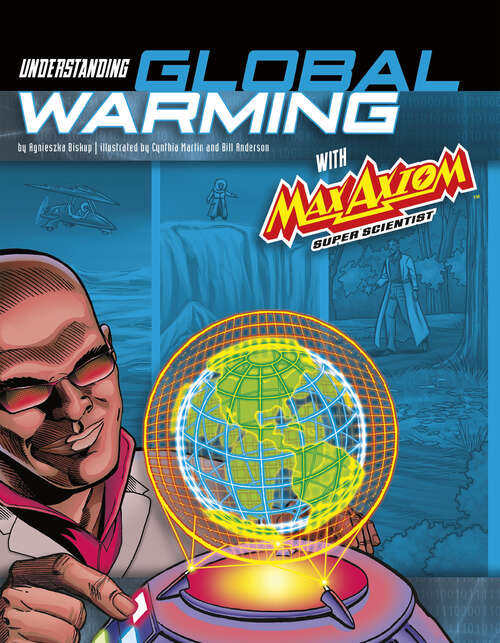 Book cover of Understanding Global Warming with Max Axiom Super Scientist: 4d An Augmented Reading Science Experience (Graphic Science 4d Ser.)