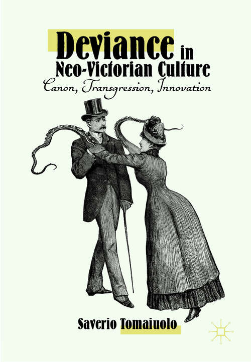 Book cover of Deviance in Neo-Victorian Culture: Canon, Transgression, Innovation (1st ed. 2018)