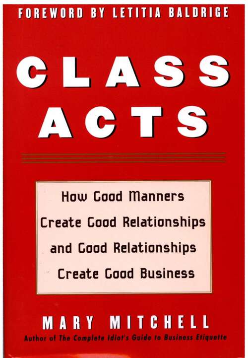 Book cover of Class Acts: How Good Manners Create Good Relationships and Good Relationships Create Good Business