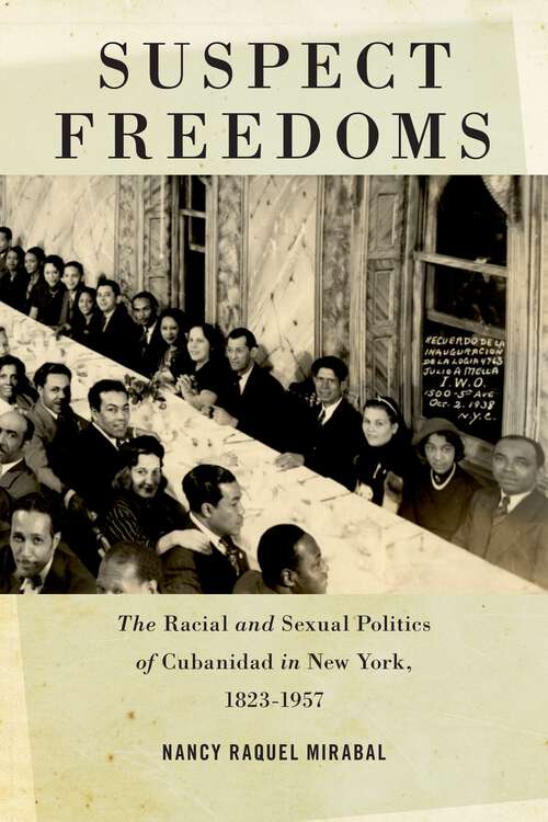 Book cover of Suspect Freedoms: The Racial and Sexual Politics of Cubanidad in New York, 1823-1957