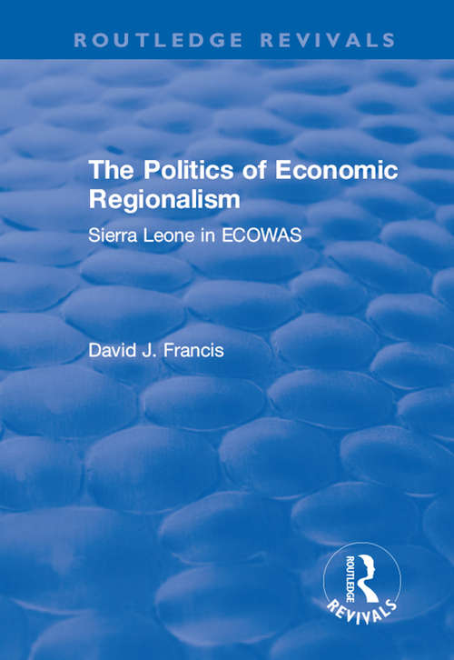 The Politics of Economic Regionalism: Sierra Leone in ECOWAS (Routledge Revivals)