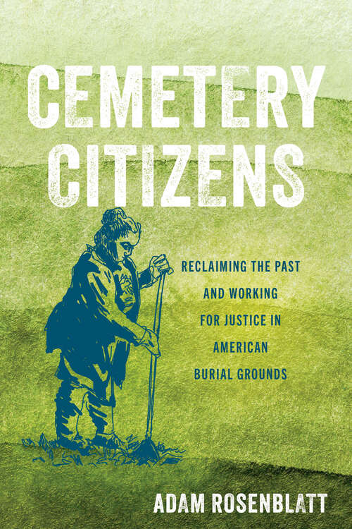 Book cover of Cemetery Citizens: Reclaiming the Past and Working for Justice in American Burial Grounds