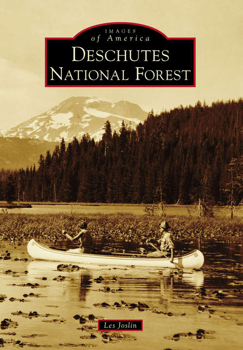 Book cover of Deschutes National Forest: Deschutes And Willamette National Forests, Oregon (Images of America)