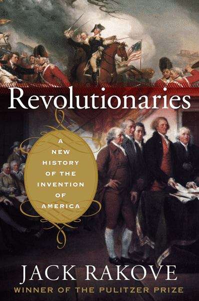 Book cover of Revolutionaries: A New History of the Invention of America