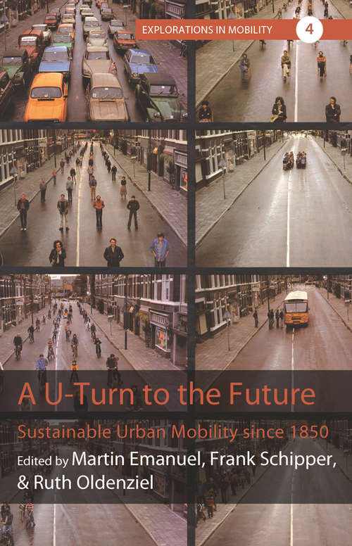 A U-Turn to the Future: Sustainable Urban Mobility since 1850 (Explorations in Mobility #4)