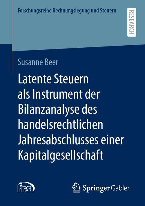 Latente Steuern als Instrument der Bilanzanalyse des handelsrechtlichen Jahresabschlusses einer Kapitalgesellschaft (Forschungsreihe Rechnungslegung und Steuern)